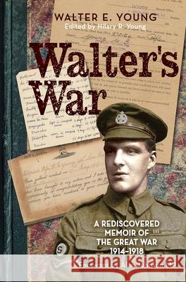 Walter's War: A Rediscovered Memoir of the Great War 1914-18 Young, Walter 9780745970301