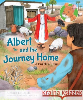 Albert and the Journey Home: A Parable of Jesus Richard Littledale Heather Heyworth 9780745977973