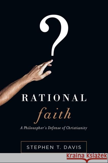 Rational Faith: A Philosopher's Defense of Christianity Stephen T. Davis   9780745980065 Lion Books