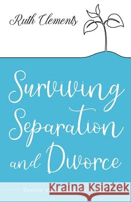 Surviving Separation and Divorce: Dealing with divorce day-to-day Clements, Ruth 9780745980744