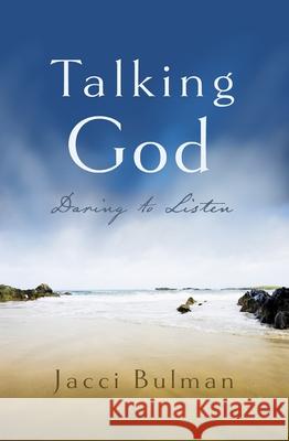 Talking God: Daring to Listen Jacci Bulman 9780745981017 SPCK Publishing