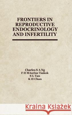 Frontiers in Reproductive Endocrinology and Infertility Charles Ed Ng C. Ng F. H. M. Tsakok 9780746200926 Kluwer Academic Publishers