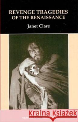 Revenge Tragedies of the Renaissance Clare, Janet 9780746309186 NORTHCOTE HOUSE PUBLISHERS LTD