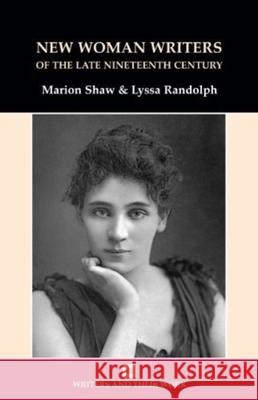 New Women Writers of the Late Nineteenth Century Marion Shaw Lyssa Randolph 9780746310847