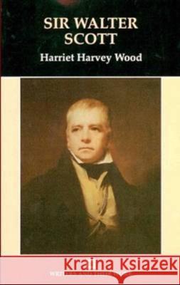 Sir Walter Scott Harriet Harvey Wood 9780746311295 NORTHCOTE HOUSE PUBLISHERS LTD