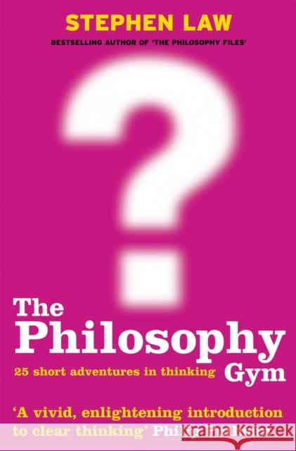 The Philosophy Gym: 25 Short Adventures in Thinking Stephen Law 9780747232711