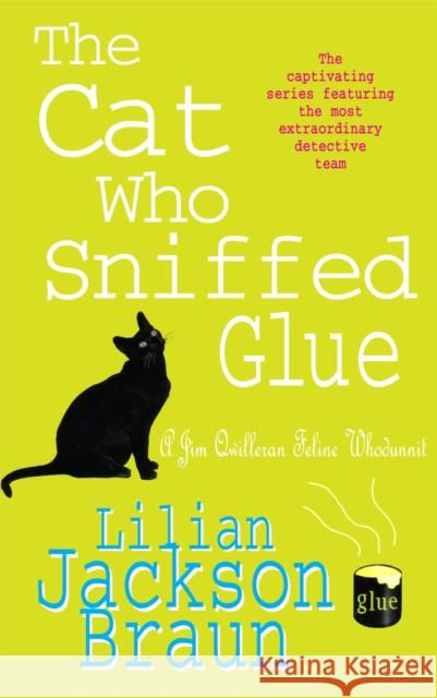 The Cat Who Sniffed Glue (The Cat Who… Mysteries, Book 8): A delightful feline whodunit for cat lovers everywhere Lilian Jackson Braun 9780747233251