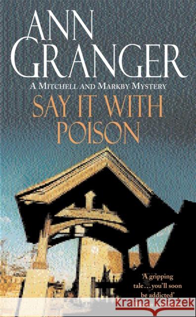 Say it with Poison (Mitchell & Markby 1): A classic English country crime novel of murder and blackmail Ann Granger 9780747237068 Headline Publishing Group