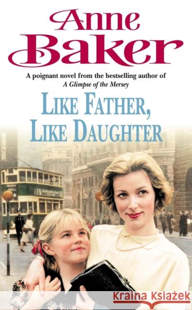 Like Father Like Daughter: A daughter's love ensures happiness is within reach Anne Baker 9780747237662