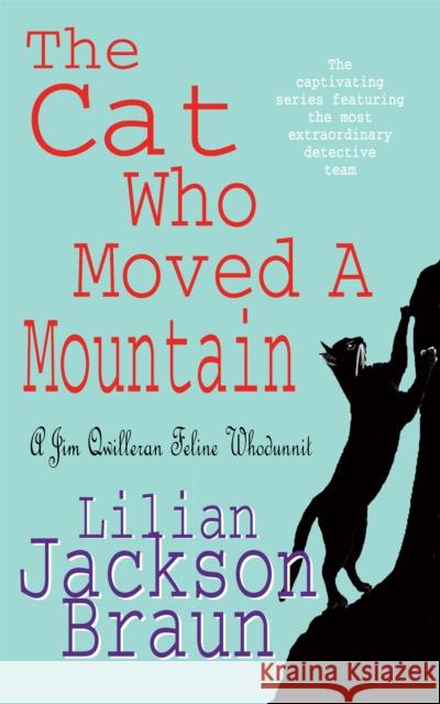 The Cat Who Moved a Mountain (The Cat Who… Mysteries, Book 13): An enchanting feline crime novel for cat lovers everywhere Lilian Jackson Braun 9780747239284