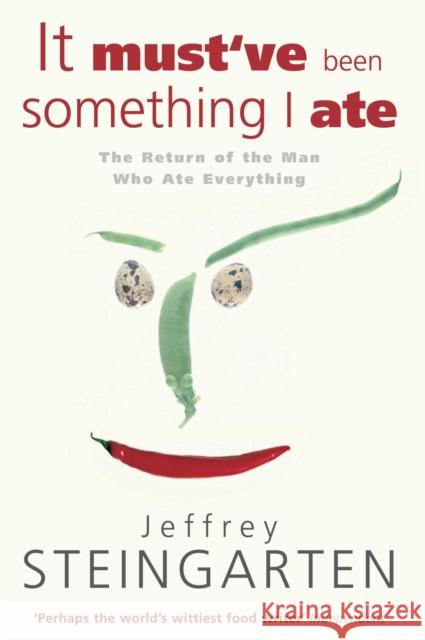 It Must've Been Something I Ate Jeffrey Steingarten 9780747243076