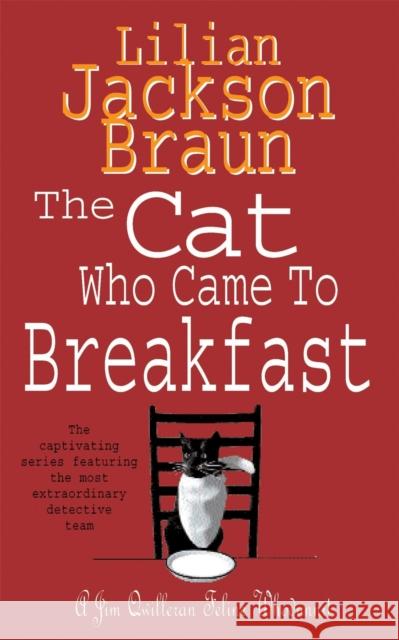 The Cat Who Came to Breakfast (The Cat Who… Mysteries, Book 16): An enchanting feline whodunit for cat lovers everywhere Lilian Jackson Braun 9780747245131