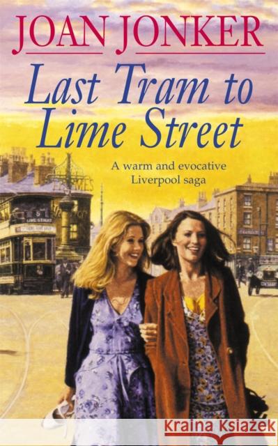 Last Tram to Lime Street: A moving saga of love and friendship from the streets of Liverpool (Molly and Nellie series, Book 2) Joan Jonker 9780747251316