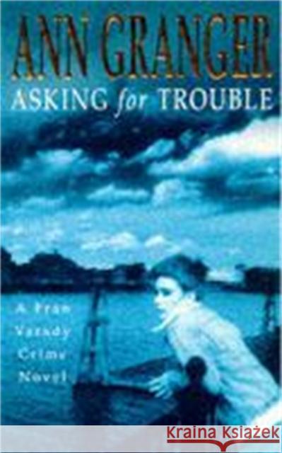 Asking for Trouble (Fran Varady 1): A lively and gripping crime novel Ann Granger 9780747255758 Headline Publishing Group