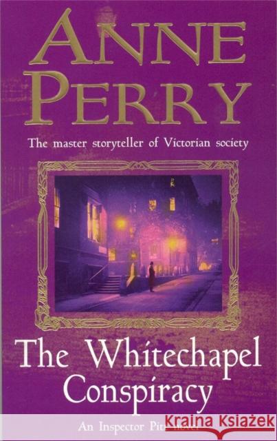 The Whitechapel Conspiracy (Thomas Pitt Mystery, Book 21): An unputdownable Victorian mystery Anne Perry 9780747262336 Headline Publishing Group