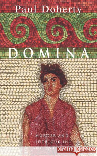 Domina: Murder and intrigue in Ancient Rome Paul Doherty 9780747264682 Headline Publishing Group