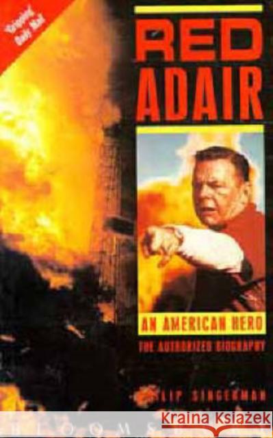 Red Adair: An American Hero - The Authorized Biography Philip Singerman 9780747506195 Bloomsbury Publishing PLC