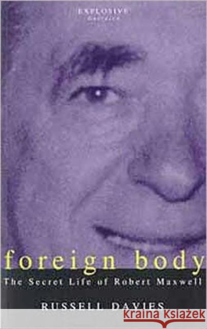 Foreign Body: Secret Life of Robert Maxwell Russell Davies 9780747529378