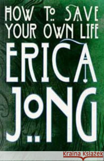 How to Save Your Own Life Erica Jong 9780747531593