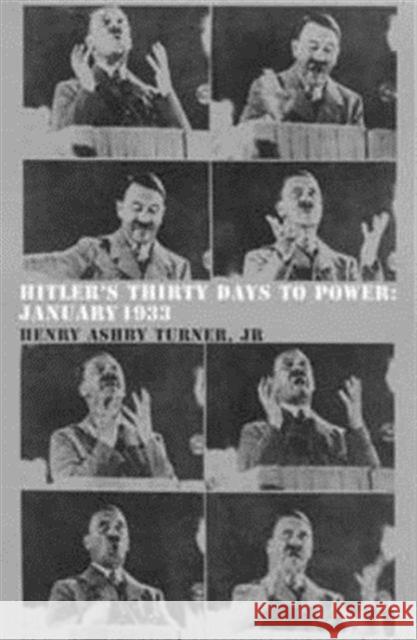 Hitler's Thirty Days to Power Henry Ashby Turner Jr 9780747531715