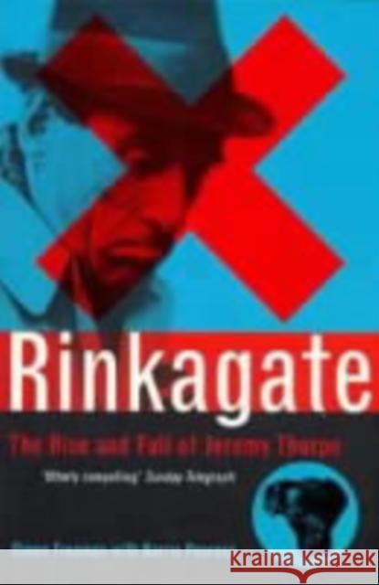 Rinkagate: The Rise and Fall of Jeremy Thorpe Simon Freeman, Barrie Penrose 9780747533399