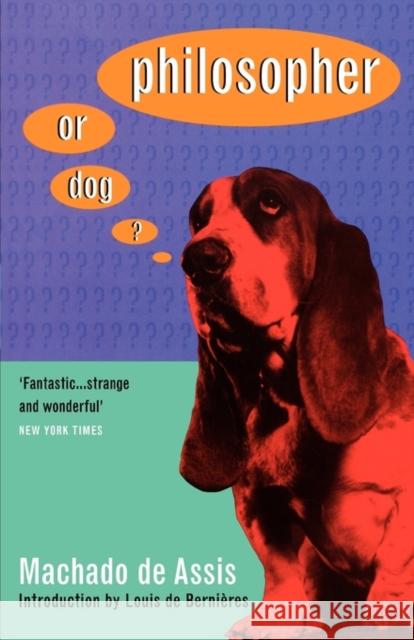 Philosopher or Dog? Machado de Assis, Louis de Bernieres 9780747533542 Bloomsbury Publishing PLC