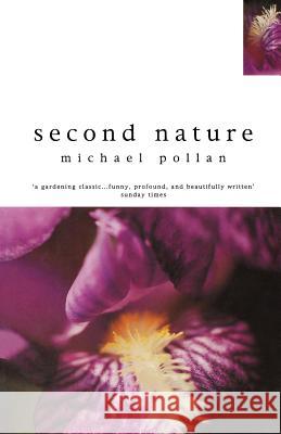 Second Nature Michael Pollan 9780747533894 Bloomsbury Publishing PLC