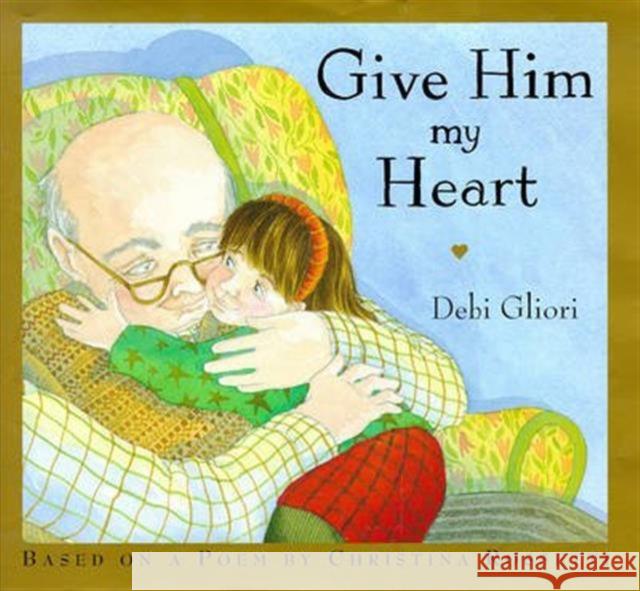 Give Him My Heart Debi Gliori 9780747535546
