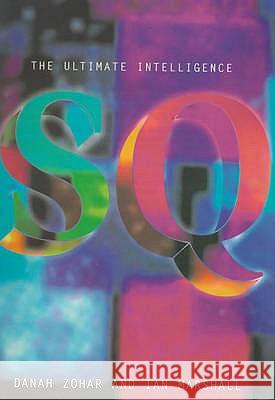 Spiritual Intelligence : The Ultimate Intelligence Danah Zohar Ian Marshall 9780747536444 BLOOMSBURY PUBLISHING PLC