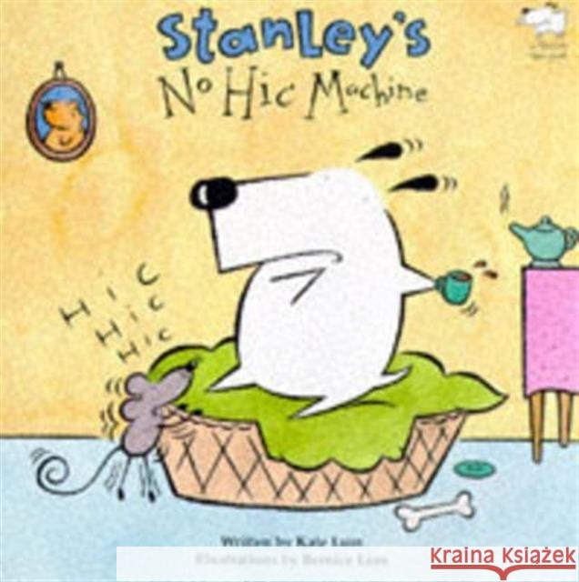 Stanley's No-Hic Machine! Kate Lum, Bernice Lum 9780747537984 Bloomsbury Publishing PLC