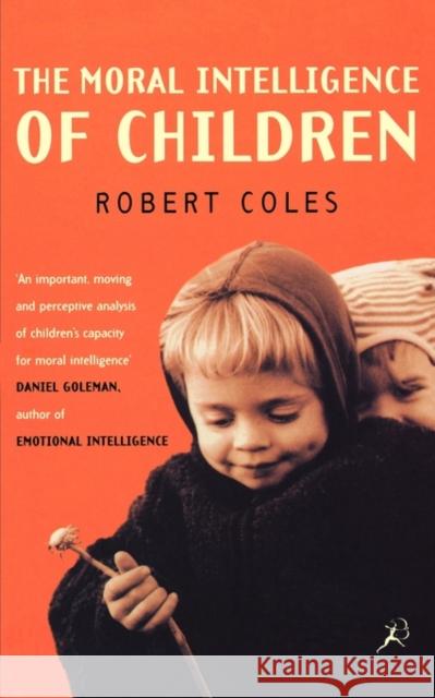 The Moral Intelligence of Children Robert Coles 9780747538424