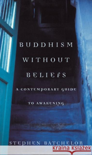 Buddhism without Beliefs Stephen Batchelor 9780747538431