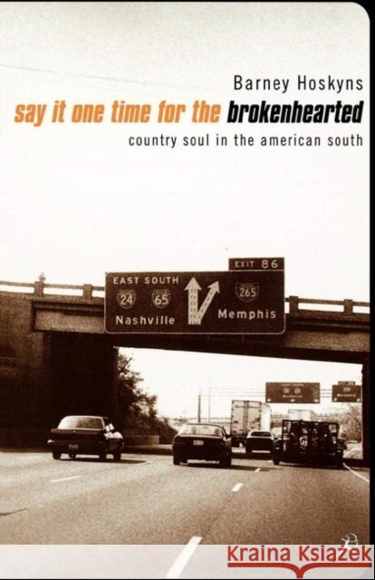 Say It One Time for the Broken Hearted Barney Hoskyns 9780747541370 Bloomsbury Publishing PLC