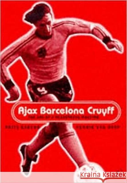 Ajax, Barcelona, Cruyff Frits Barend, Henk Van Dorp, David Winner, Lex Van Dam 9780747543053 Bloomsbury Publishing PLC