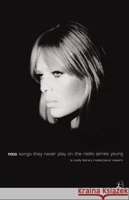 Nico, Songs They Never Play on the Radio James Young 9780747544111