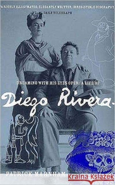 Dreaming with His Eyes Open: Life of Diego Rivera Patrick Marnham 9780747544500