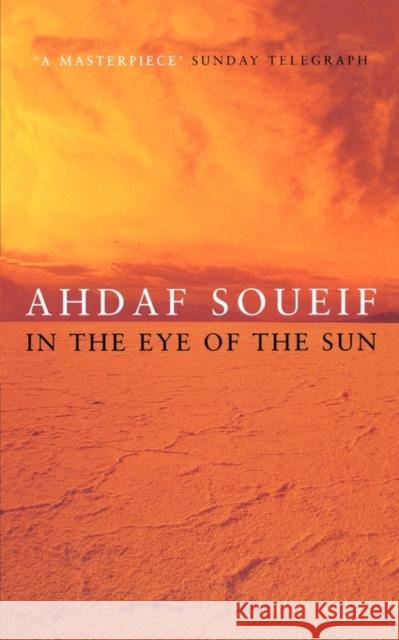 In the Eye of the Sun Ahdaf Soueif 9780747545897