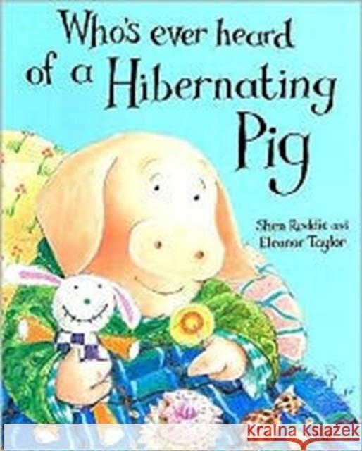 Whoever's Heard of a Hibernating Pig? Shen Roddie, Shen Roddie, Eleanor Taylor 9780747547754