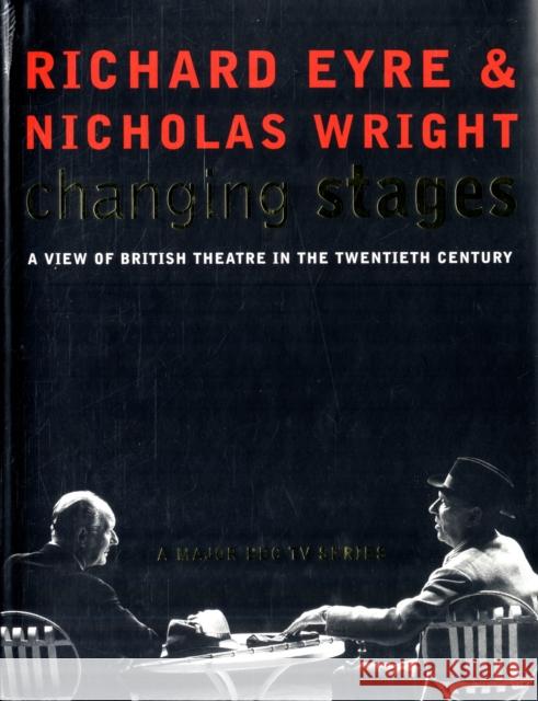 Changing Stages: A View of British Theatre in the 20th Century Richard Eyre, Nicholas Wright 9780747547891