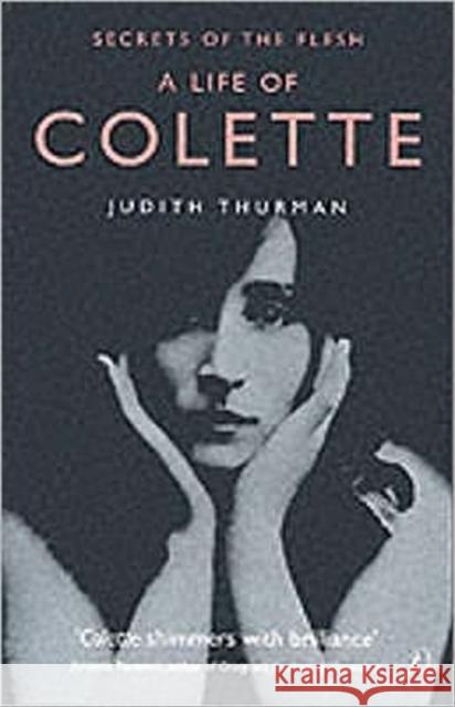 A Life of Colette: Secrets of the Flesh Judith Thurman 9780747548430 Bloomsbury Publishing PLC