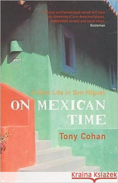 On Mexican Time: A New Life in San Miguel Tony Cohan 9780747553656 Bloomsbury Publishing PLC