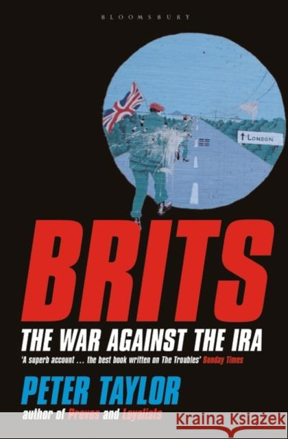 Brits: The War Against the IRA Peter Taylor 9780747558064