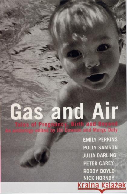 Gas and Air: Tales of Pregnancy and Birth Jill Dawson, Margo Daly 9780747558231 Bloomsbury Publishing PLC