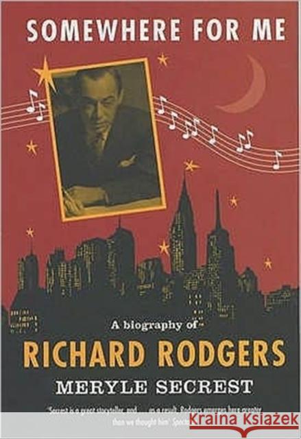 Somewhere for Me: A Biography of Richard Rodgers Meryle Secrest 9780747558255 Bloomsbury Publishing PLC