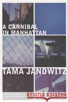 A Cannibal in Manhattan Tama Janowitz 9780747560203