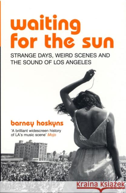 Waiting for the Sun: Strange Days, Weird Scenes and the Sound of Los Angeles Barney Hoskyns 9780747561804