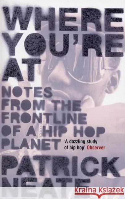 Where You're at: Notes from the Frontline of a Hip Hop Planet Patrick Neate 9780747563891