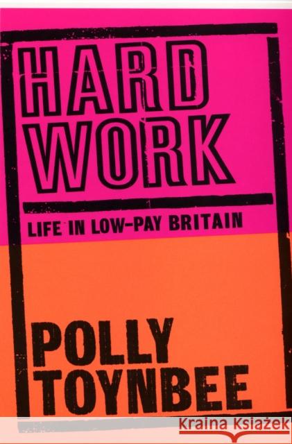 Hard Work: Life in Low-pay Britain Polly Toynbee 9780747564157