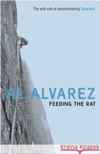 Feeding the Rat: A Climber's Life on the Edge Al Alvarez 9780747564522