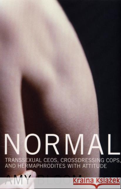 Normal : Transsexual CEOs, Crossdressing Cops and Hermaphrodites with Attitude Amy Bloom 9780747564560 BLOOMSBURY PUBLISHING PLC